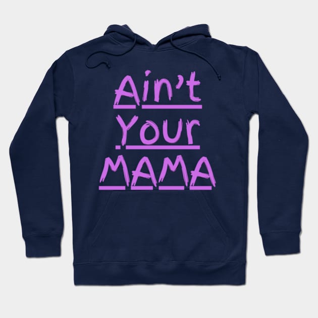 Ain't Your Mama Funny Human Right Slogan Man's & Woman's Hoodie by Salam Hadi